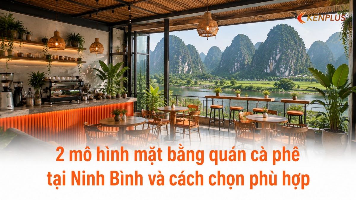 Thiết kế quán cà phê Ninh Bình: 2 mô hình mặt bằng và cách chọn