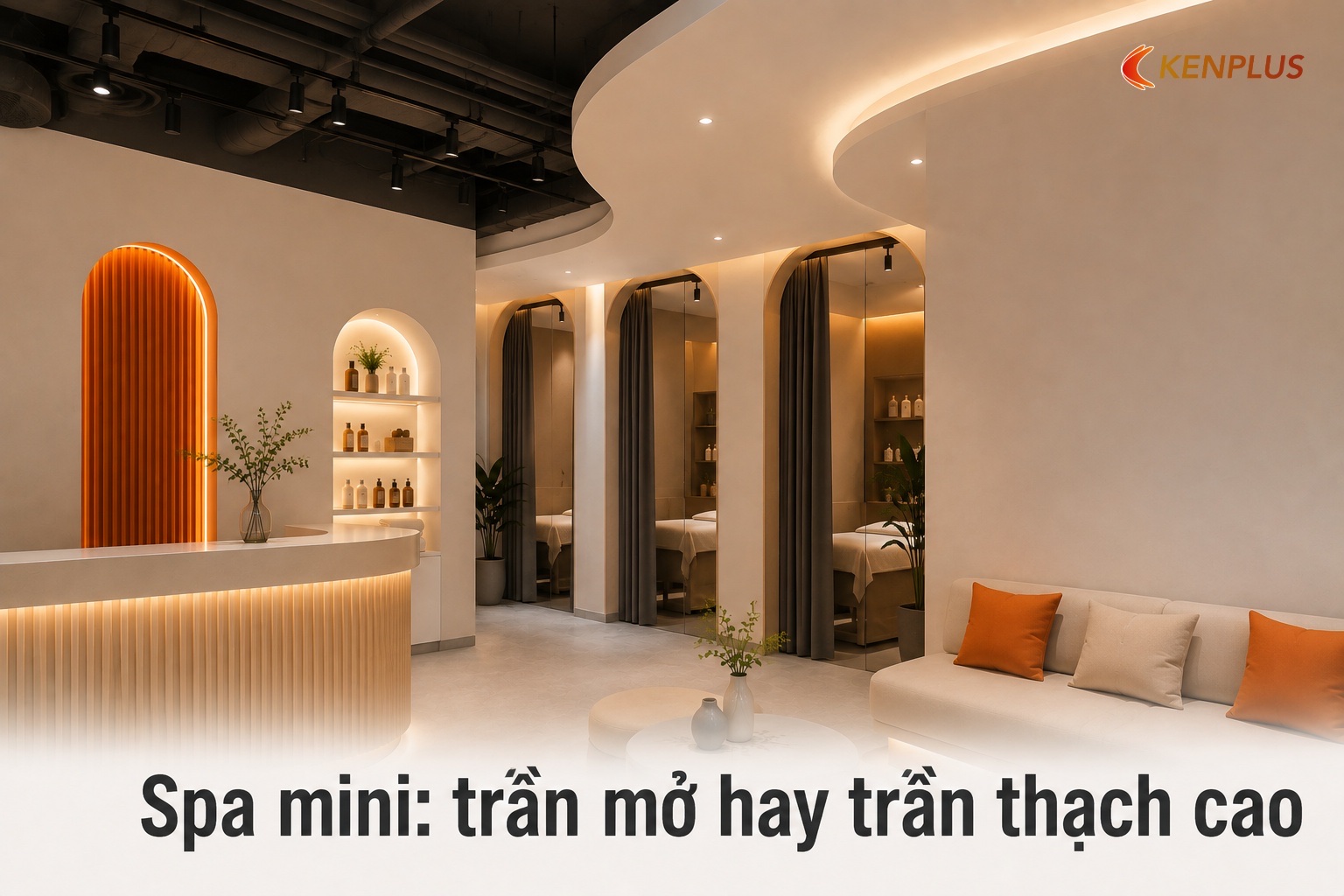 Spa mini: trần mở hay trần thạch cao