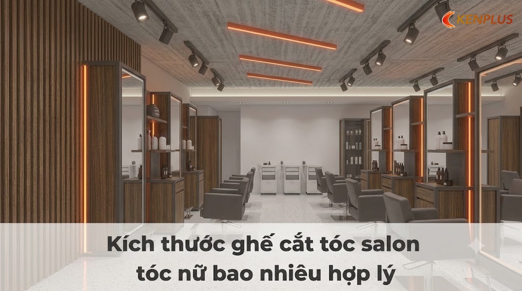 Kích thước ghế cắt tóc salon tóc nữ bao nhiêu hợp lý