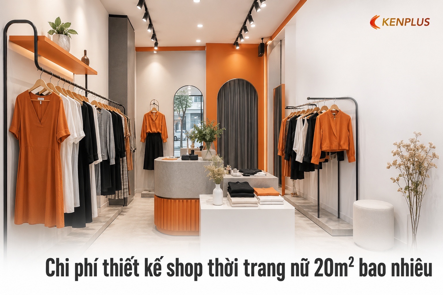 Chi phí thiết kế shop thời trang nữ 20m² bao nhiêu