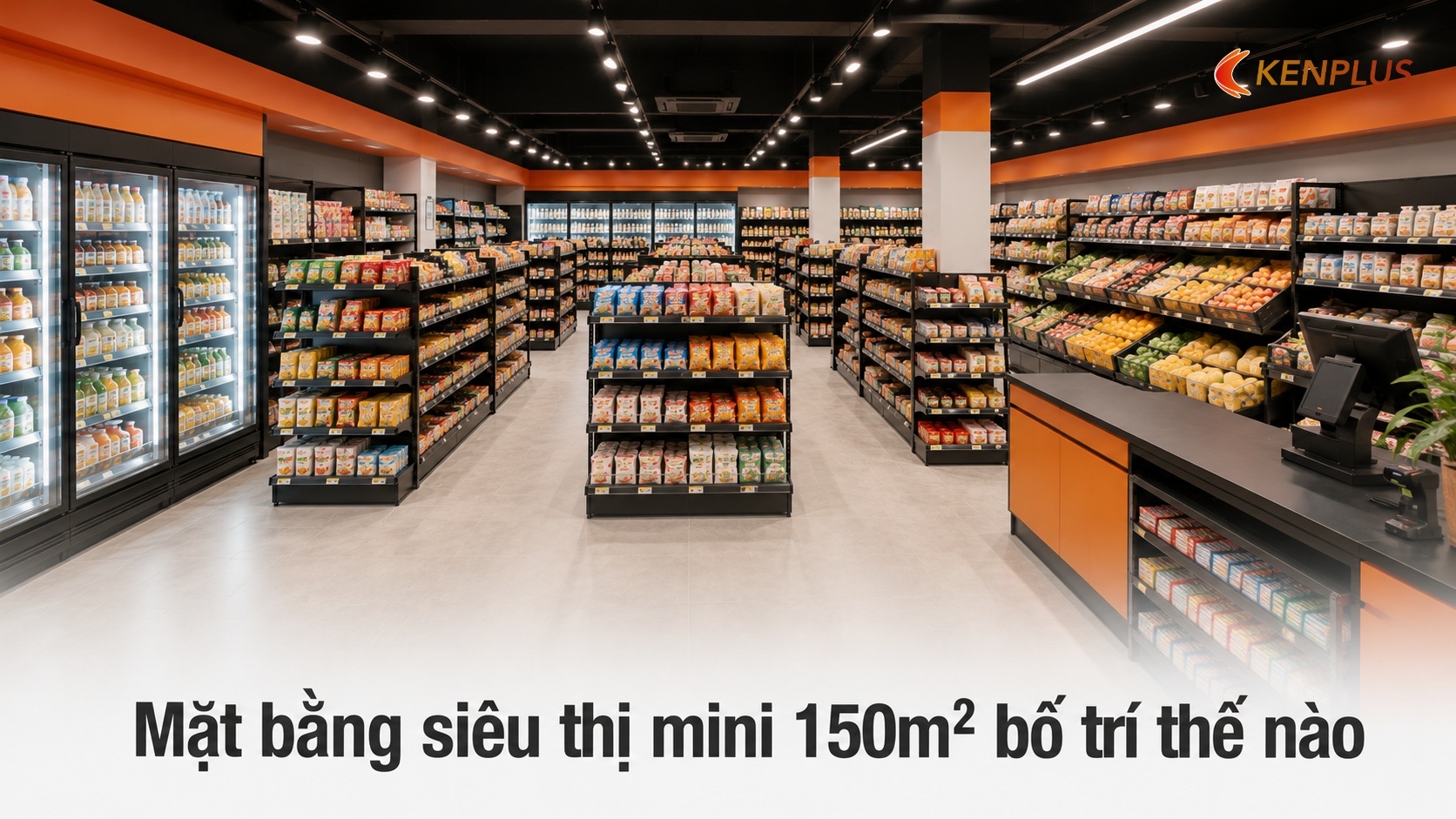 Mặt bằng siêu thị mini 150m² bố trí thế nào